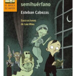 LA FANTASMAL AVENTURA DEL NIÑO SEMIHUÉRFANO- ESTEBAN CABEZAS
