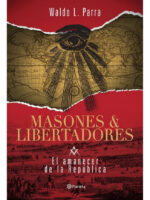 MASONES Y LIBERTADORES. EL AMANECER DE LA REPÚBLICA