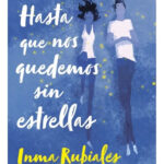 HASTA QUE NOS QUEDEMOS SIN ESTRELLAS - INMA RUBIALES