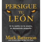 PERSIGUE TU LEÓN - MARK BATTERSON