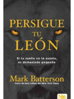 PERSIGUE TU LEÓN - MARK BATTERSON
