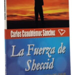 LA FUERZA DE SHECCID - CARLOS CUAUHTÉMOC SÁNCHEZ