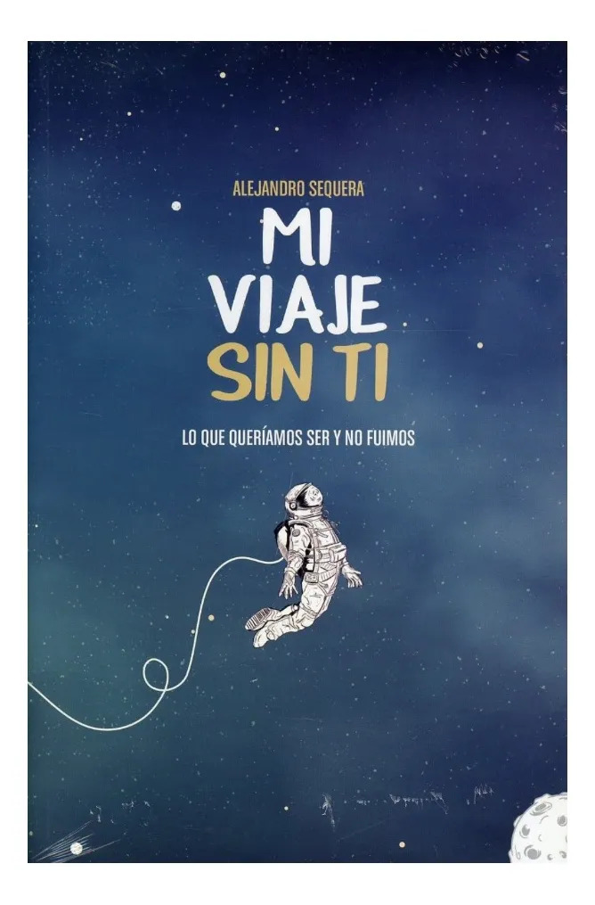 MI VIAJE SIN TI - ALEJANDRO SEQUERA PINTO