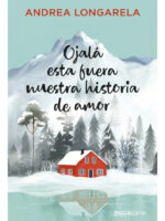 OJALÁ ESTA FUERA NUESTRA HISTORIA DE AMOR - ANDREA LONGARELA