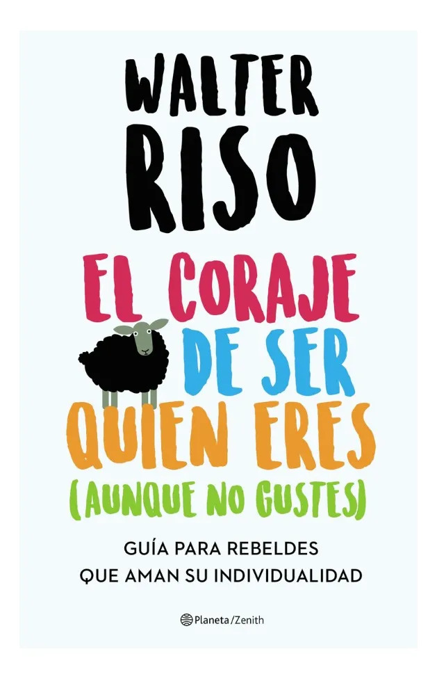 EL CORAJE DE SER QUIEN ERES ( AUNQUE NO GUSTES ) WALTER RISO