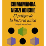 EL PELIGRO DE LA HISTORIA ÚNICA - CHIMAMANDA NGOZI ADICHIE