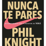 NUNCA TE PARES - PHIL KNIGHT