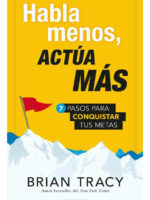 HABLA MENOS, ACTÚA MÁS - BRIAN TRACY