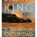 SI TE GUSTA LA OSCURIDAD - STEPHEN KING