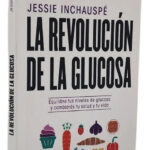 LA REVOLUCIÓN DE LA GLUCOSA - JESSIE INCHAUSPÉ