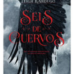 SEIS DE CUERVOS - LEIGH BARDUGO