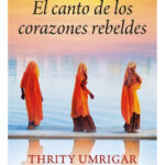 EL CANTO DE LOS CORAZONES REBELDES - THRITY UMRIGAR