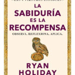 LA SABIDURÍA ES LA RECOMPENSA - RYAN HOLYDAY