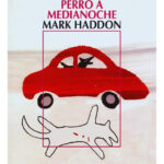 EL CURIOSO INCIDENTE DEL PERRO A MEDIANOCHE - MARK HADDON