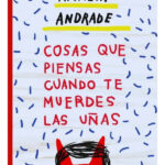 COSAS QUE PIENSAS CUANDO TE MUERDES LAS UÑAS, AMALIA ANDRADE