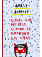 COSAS QUE PIENSAS CUANDO TE MUERDES LAS UÑAS, AMALIA ANDRADE