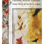 SANTA MARÍA DE LAS FLORES NEGRAS - HERNÁN RIVERA LETELIER