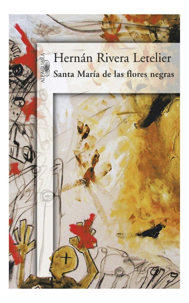 SANTA MARÍA DE LAS FLORES NEGRAS - HERNÁN RIVERA LETELIER