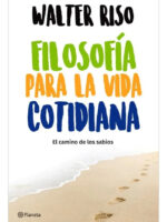 FILOSOFÍA PARA LA VIDA COTIDIANA - WALTER RISO