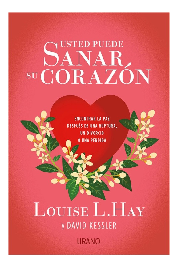 USTED PUEDE SANAR SU CORAZÓN - LOUISE L. HAY / DAVID KESSLER