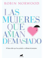 LAS MUJERES QUE AMAN DEMASIADO - ROBIN NORWOOD