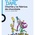 CHARLIE Y LA FÁBRICA DE CHOCOLATE - ROALD DAHL
