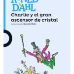 CHARLIE Y EL GRAN ASCENSOR DE CRISTAL - ROALD DAHL