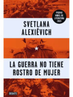 LA GUERRA NO TIENE ROSTRO DE MUJER - SVETLANA ALEXIÉVICH