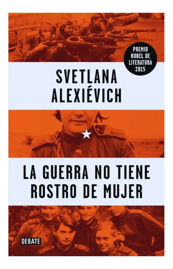 LA GUERRA NO TIENE ROSTRO DE MUJER - SVETLANA ALEXIÉVICH