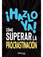 HAZLO YA! CÓMO SUPERAR LA PROCRASTINACIÓN -NÓSTICA