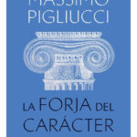LA FORJA DEL CARÁCTER - MASSIMO PIGLIUCCI