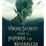 EL VINCULO SECRETO ENTRE EL HOMBRE Y LA NATURALEZA