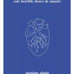 ESTE HORRIBLE DESEO DE AMARTE - SANTIAGO ALANIS