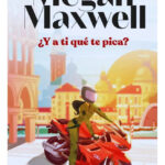 Y A TI QUÉ TE PICA - MEGAN MAXWELL