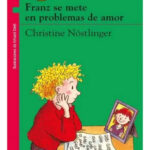 FRANZ SE METE EN PROBLEMAS DE AMOR - CHRISTINE NÖSTLINGER