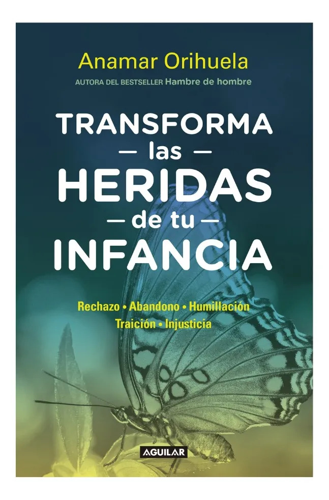 TRANSFORMA LAS HERIDAS DE TU INFANCIA - ANAMAR ORIHUELA