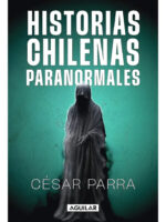 HISTORIAS CHILENAS PARANORMALES - CÉSAR PARRA