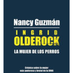 INGRID OLDEROCK. LA MUJER DE LOS PERROS - NANCY GUZMÁN