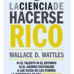 LA CIENCIA DE HACERSE RICO - WALLACE D. WATTLES