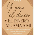 YO AMO EL DINERO Y EL DINERO ME AMA A MÍ - MARÍA JOSE FLAQUÉ