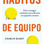 HÁBITOS DE EQUIPO - CHARLIE GILKEY