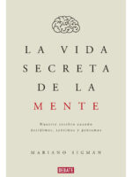 LA VIDA SECRETA DE LA MENTE - MARIANO SIGMAN