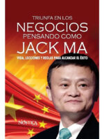 TRIUNFA EN LOS NEGOCIOS PENSANDO COMO JACK MA