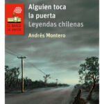 ALGUIEN TOCA LA PUERTA LEYENDAS CHILENAS - ANDRÉS MONTERO
