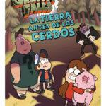 GRAVITY FALLS LA TIERRA ANTES DE LOS CERDOS - DISNEY