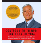 CONTROLA TU TIEMPO CONTROLA TU VIDA - BRIAN TRACY