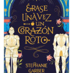 ÉRASE UNA VEZ UN CORAZÓN ROTO - STEPHANIE GARBER