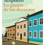 LA GUERRA DE LOS DURAZNOS - ROBERTO AMPUERO