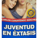 JUVENTUD EN ÉXTASIS - CARLOS CUAUHTÉMOC SÁNCHEZ