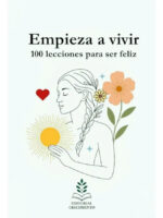 EMPIEZA A VIVIR. 100 LECCIONES PARA SER FELIZ